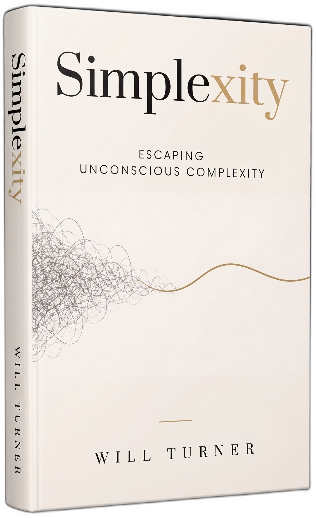 Simplexity: Escaping Unconscious Complexity, by Will Turner